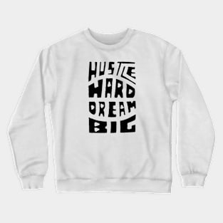Hustle Hard Dream Big Crewneck Sweatshirt